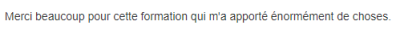Merci beaucoup pour cette formation qui m'a apporté énormément de choses