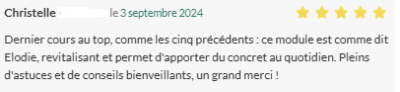 Dernier cours au top, comme les cinq précédents :ce module est comme dit Elodie, revitalisant et permet d'apporter du concret au quotidien. Pleins d'astuces et de conseils bienveillants, un grand merci !