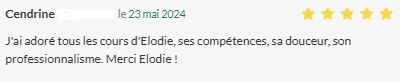 J'ai adoré tous les cours d'Elodie, ses compétences, sa douceur, son professionnalisme. Merci Elodie