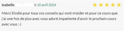 Merci Elodie pour tous vos conseils qui vont m'aider [...] impatiente d'avoir le prochain cours avec vous ;-)